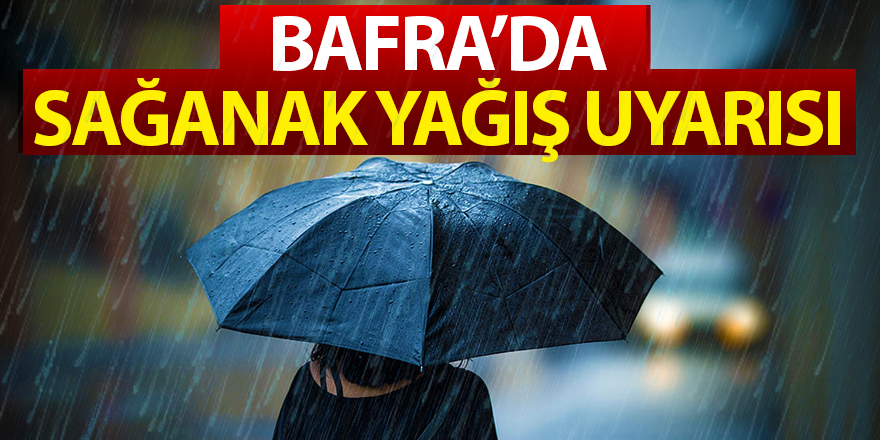 Bafralılar Dikkat Sağanak Yağış Uyarısı!