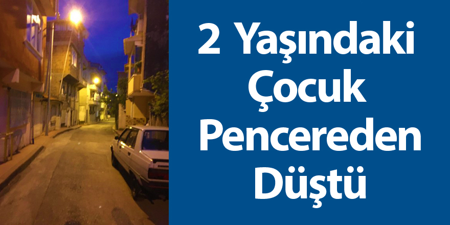 2 Yaşındaki Çocuk Pencereden Düştü