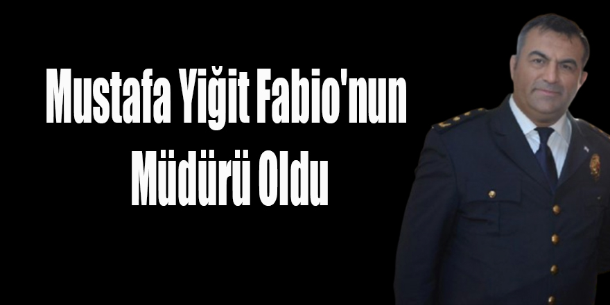 Mustafa Yiğit Fabio'nun Müdürü Oldu