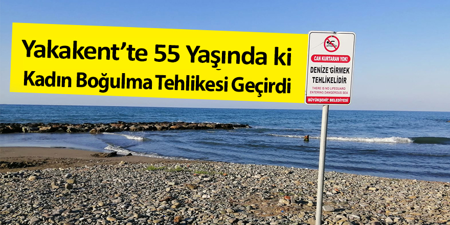 Yakakent'te 55 Yaşındaki Kadın Boğulma Tehlikesi geçirdi