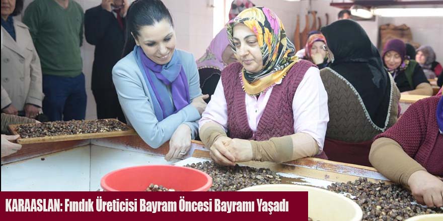 KARAASLAN: Fındık Üreticisi Bayram Öncesi Bayramı Yaşadı