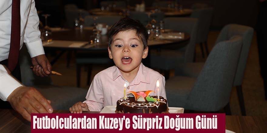 Futbolculardan Kuzey'e Sürpriz Doğum Günü