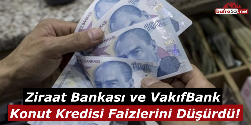 Ziraat Bankası ve VakıfBank Konut Kredisi Faizlerini Düşürdü!