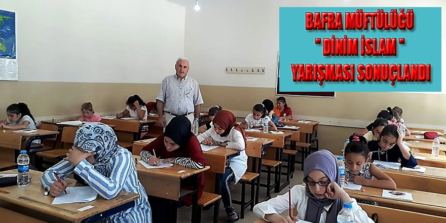 BAFRA MÜFTÜLÜĞÜ " DİNİM İSLAM " YARIŞMASI SONUÇLANDI