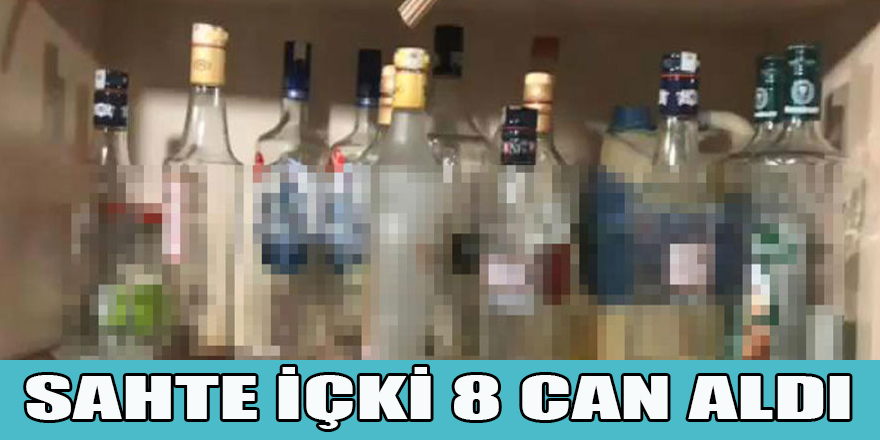 SAHTE İÇKİ 8 CAN ALDI