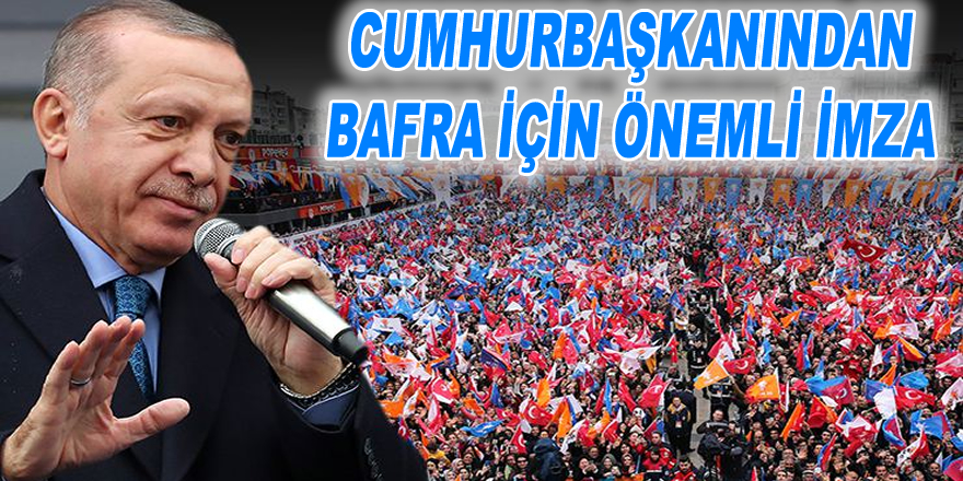 Cumhurbaşkanından Bafra için önemli imza