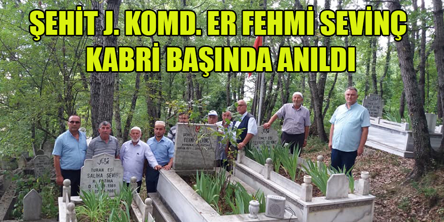 ŞEHİT J. KOMD. ER FEHMİ SEVİNÇ KABRİ BAŞINDA ANILDI