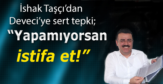 İshak Taşcı;"Yapamıyorsan Bırak"