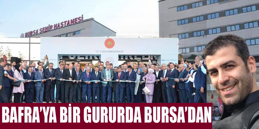 BAFRA’YA BİR GURURDA BURSA’DAN