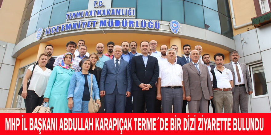 MHP İL BAŞKANI ABDULLAH KARAPIÇAK TERME´DE BİR DİZİ ZİYARETTE BULUNDU