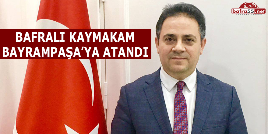 Bafralı Kaymakam Bayrampaşa’ya Atandı