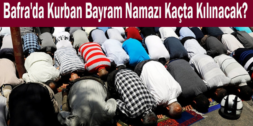 Bafra'da Kurban Bayram Namazı Kaçta Kılınacak?