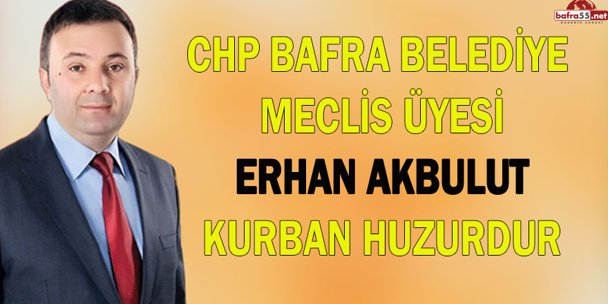 CHP Bafra Belediye Meclis Üyesi Erhan Akbulut Kurban Bayram Mesajı