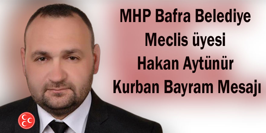 MHP Bafra Belediye Meclis üyesi Hakan Aytünür Kurban Bayram Mesajı