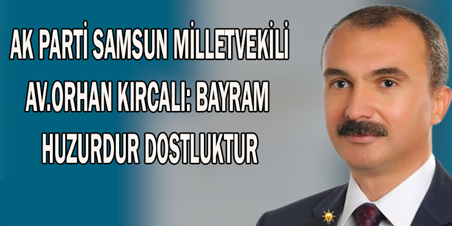 KIRCALI: BAYRAM HUZURDUR DOSTLUKTUR