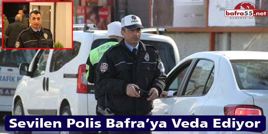 Sevilen Polis Bafra’ya Veda Ediyor