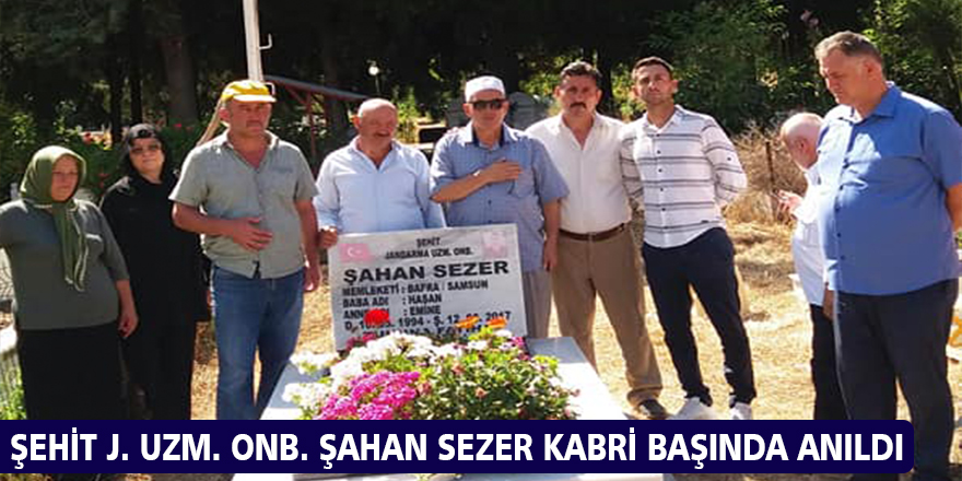  ŞEHİT J. UZM. ONB. ŞAHAN SEZER KABRİ BAŞINDA ANILDI