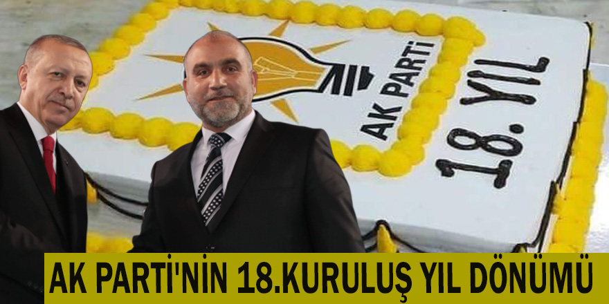 AK PARTİ'NİN 18.KURULUŞ YIL DÖNÜMÜ