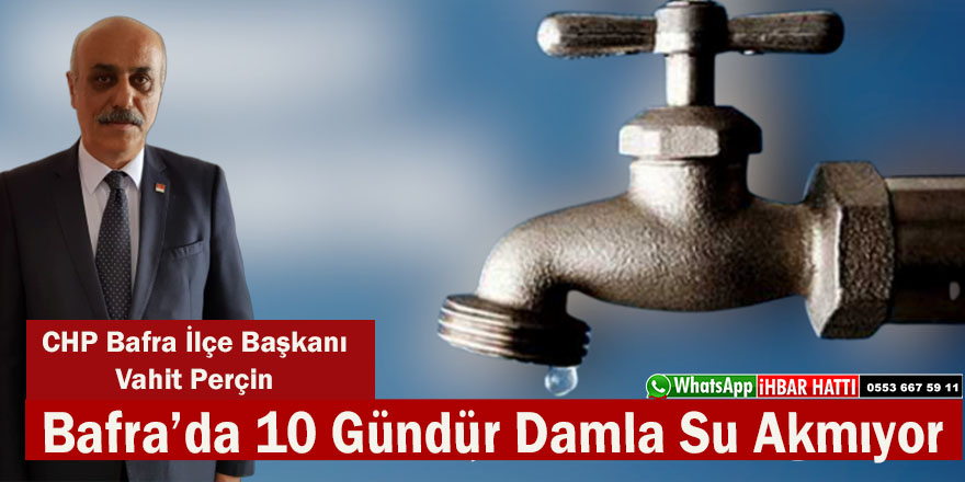 Perçin;"Bafra'da 25 Mahalle 10 Gündür Susuz"