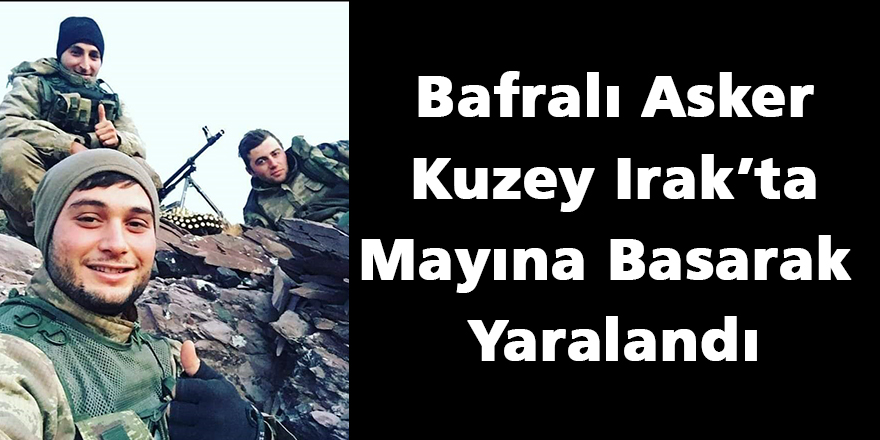 Bafralı Asker Kuzey Irak’ta Mayına Basarak Yaralandı