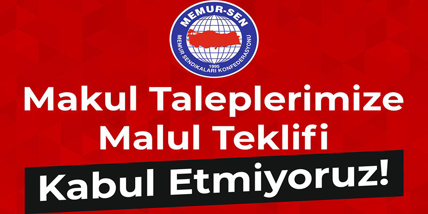 Makul Taleplerimize Malul Teklifi Kabul Etmiyoruz