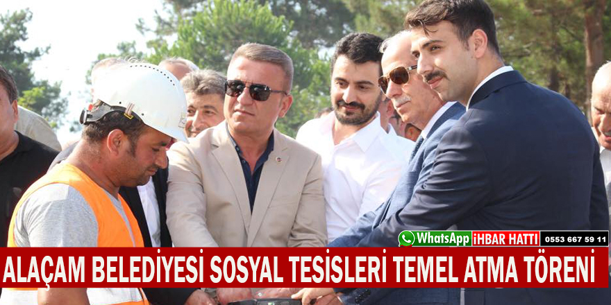 ALAÇAM BELEDİYESİ SOSYAL TESİSLERİ TEMEL ATMA TÖRENİ