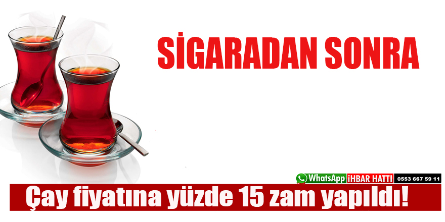 Sigaradan sonra çaya da zam geldi