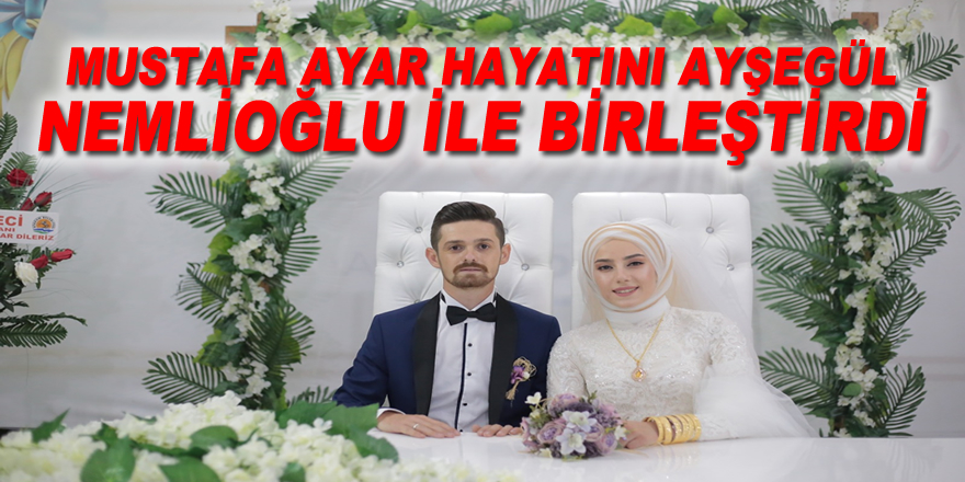 Mustafa Ayar hayatını Ayşegül Nemlioğlu ile birleştirdi