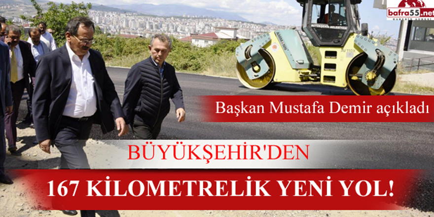 BÜYÜKŞEHİR'DEN 167 KİLOMETRELİK   YENİ YOL!