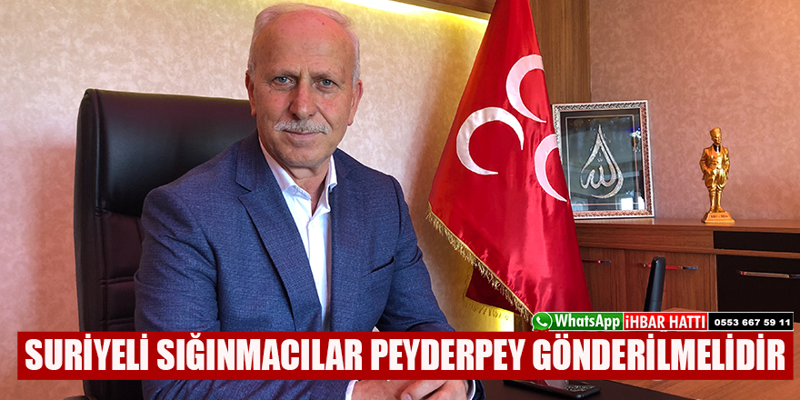 SURİYELİ SIĞINMACILAR PEYDERPEY GÖNDERİLMELİDİR