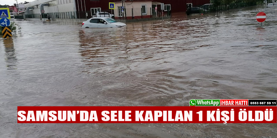 SAMSUN’DA SELE KAPILAN 1 KİŞİ ÖLDÜ