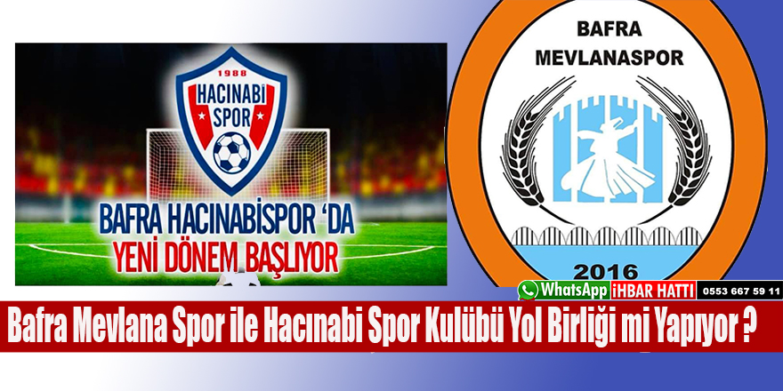 Bafra Mevlana Spor ile Hacınabi Spor Kulübü Yol Birliği mi Yapıyor ?