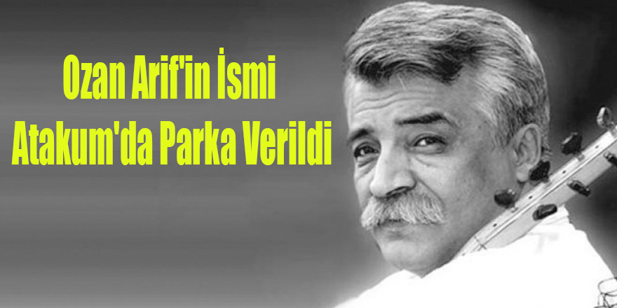 Ozan Arif'in İsmi Atakum'da Parka Verildi