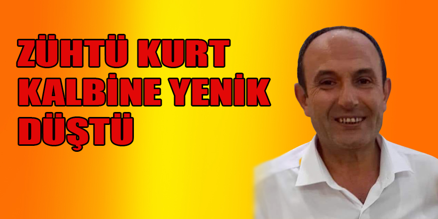 ZÜHTÜ KURT KALBİNE YENİK DÜŞTÜ