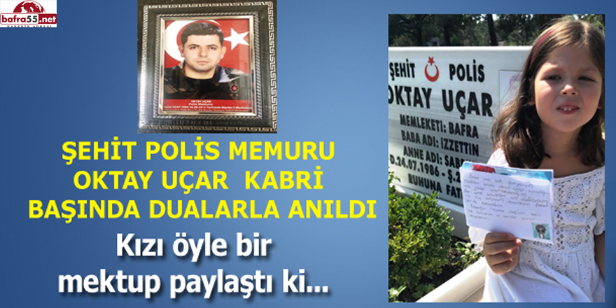 ŞEHİT POLİS MEMURU OKTAY UÇAR  KABRİ BAŞINDA DUALARLA ANILDI