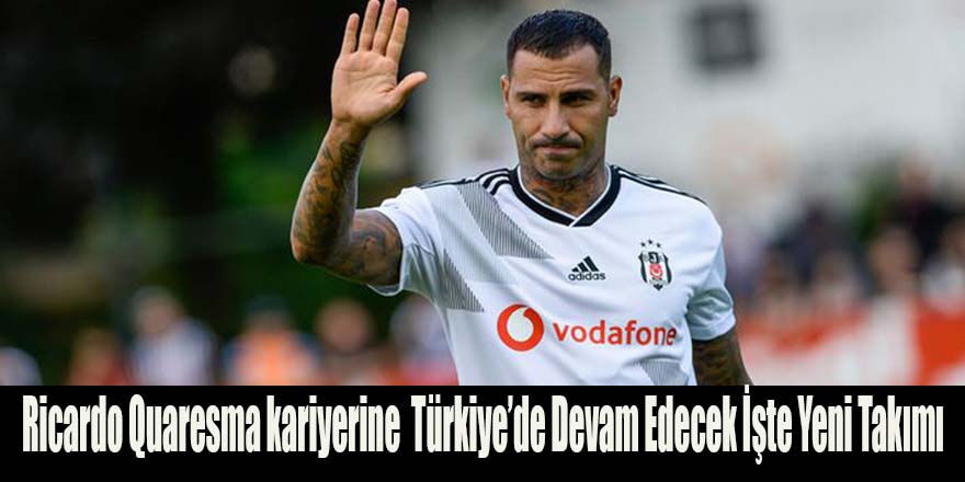 Ricardo Quaresma kariyerine  Türkiye’de Devam Edecek İşte Yeni Takımı