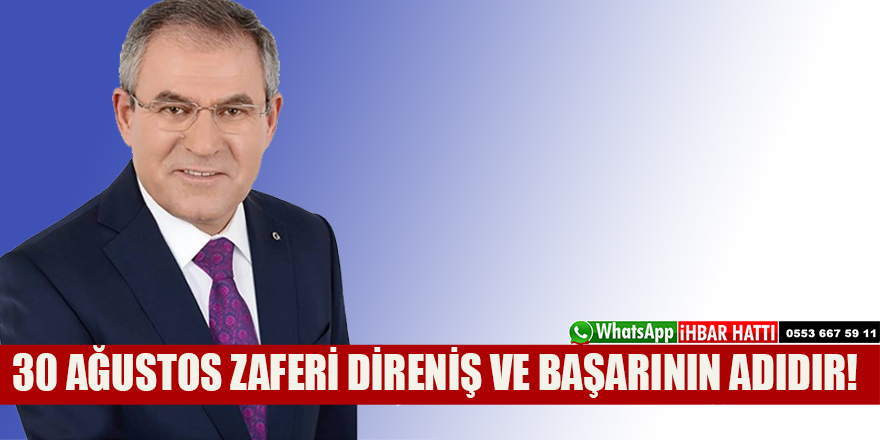 30 AĞUSTOS ZAFERİ DİRENİŞ VE BAŞARININ ADIDIR!