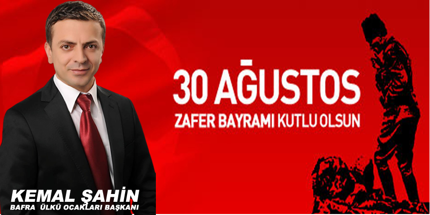 Bafra Ükkü Ocakları Başkanı Kemal Şahin'in 30 Ağustos Mesajı