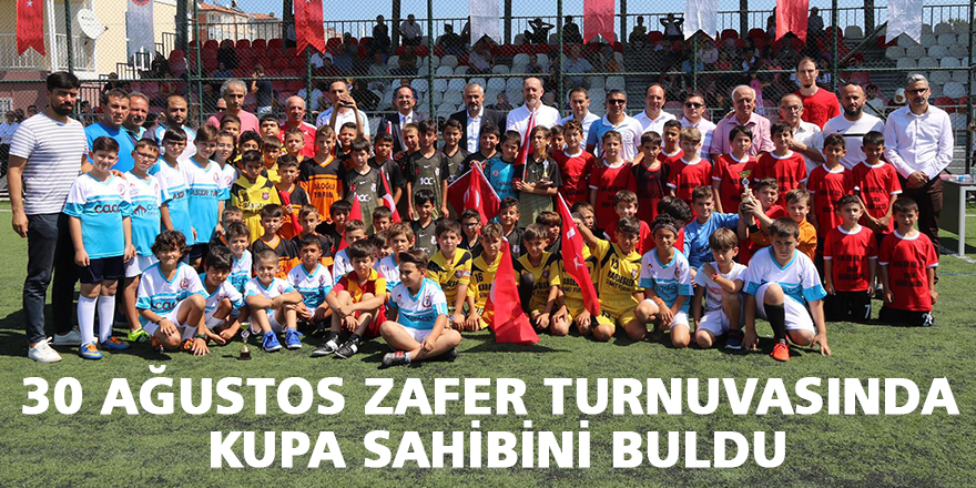 30 AĞUSTOS ZAFER TURNUVASINDA KUPA SAHİBİNİ BULDU