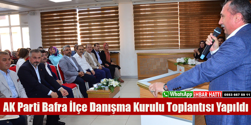 AK Parti Bafra İlçe Danışma Kurulu Toplantısı Yapıldı