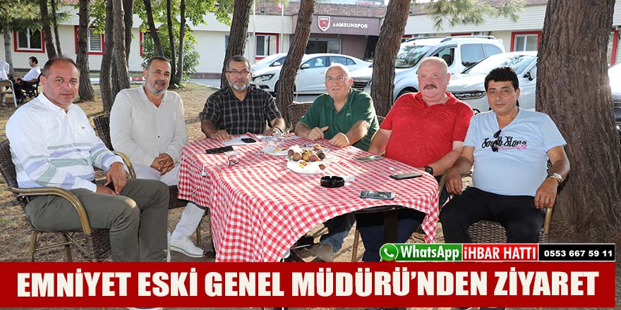 EMNİYET ESKİ GENEL MÜDÜRÜ’NDEN ZİYARET