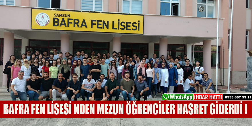 BAFRA FEN LİSESİ NDEN MEZUN ÖĞRENCİLER HASRET GİDERDİ !