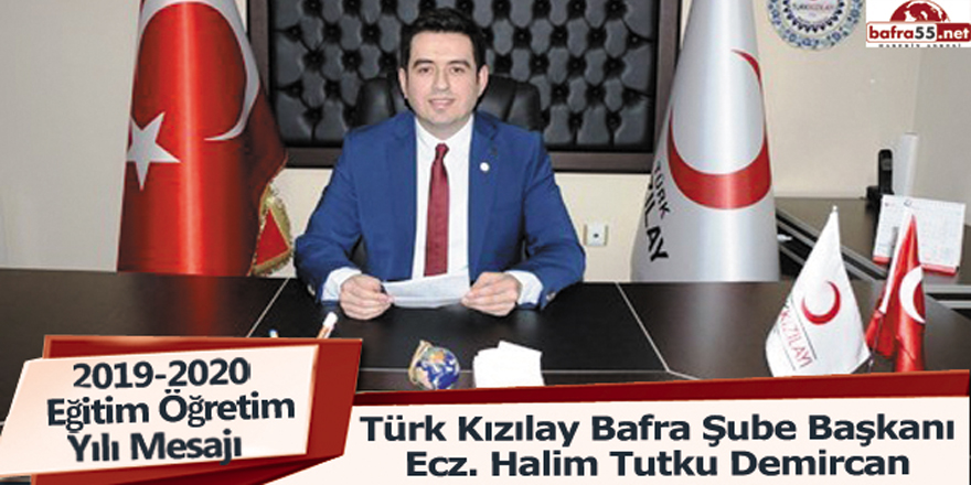 Türk Kızılay Bafra Şube Başkanı Ecz. Halim Tutku Demircan'dan 2019-2020 Eğitim Öğretim Yılı Mesajı