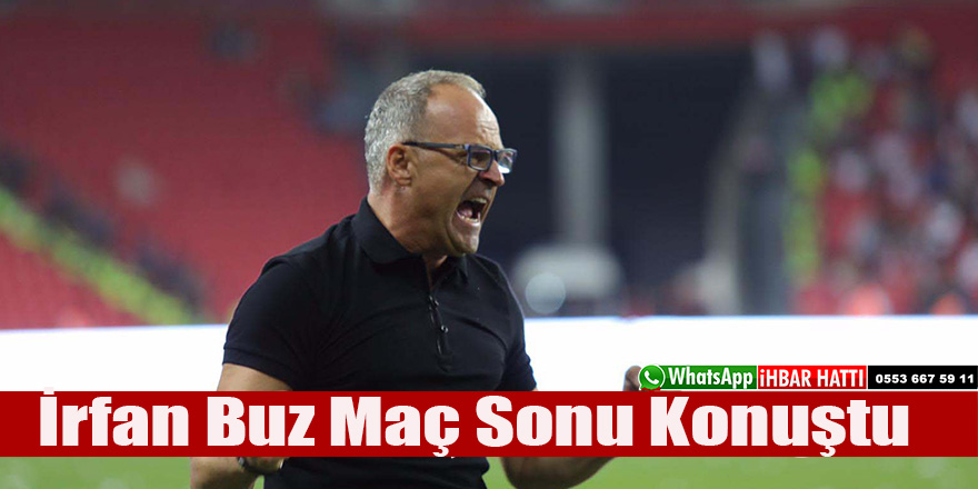 İrfan Buz Maç Sonu Konuştu