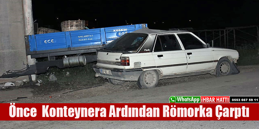 Önce  Konteynera Ardından Römorka Çarptı