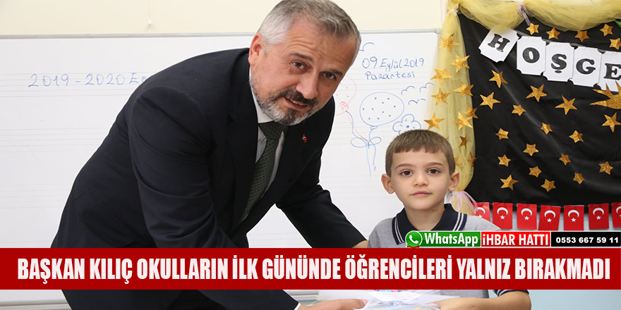 BAŞKAN KILIÇ OKULLARIN İLK GÜNÜNDE ÖĞRENCİLERİ YALNIZ BIRAKMADI