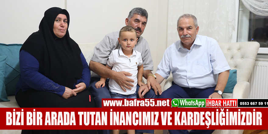 BİZİ BİR ARADA TUTAN İNANCIMIZ VE KARDEŞLİĞİMİZDİR