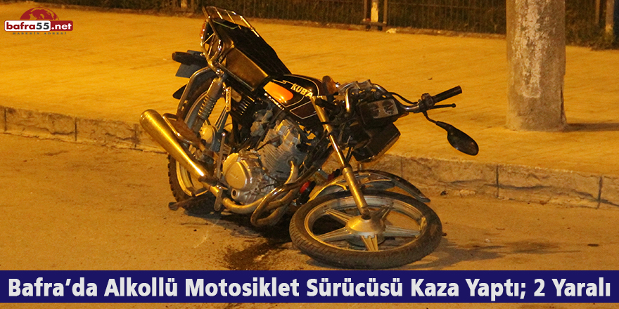 Bafra’da Alkollü Motosiklet Sürücüsü Kaza Yaptı; 2 Yaralı