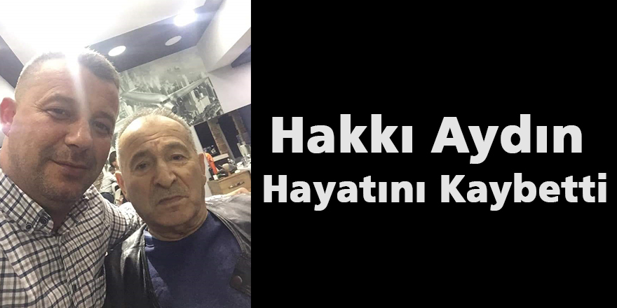 Hakkı Aydın Hayatını Kaybetti