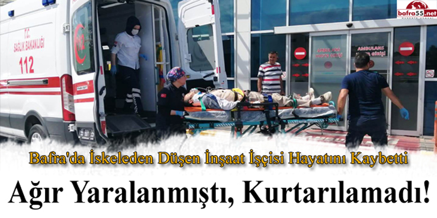 AĞIR YARALANMIŞTI, KURTARILAMADI!